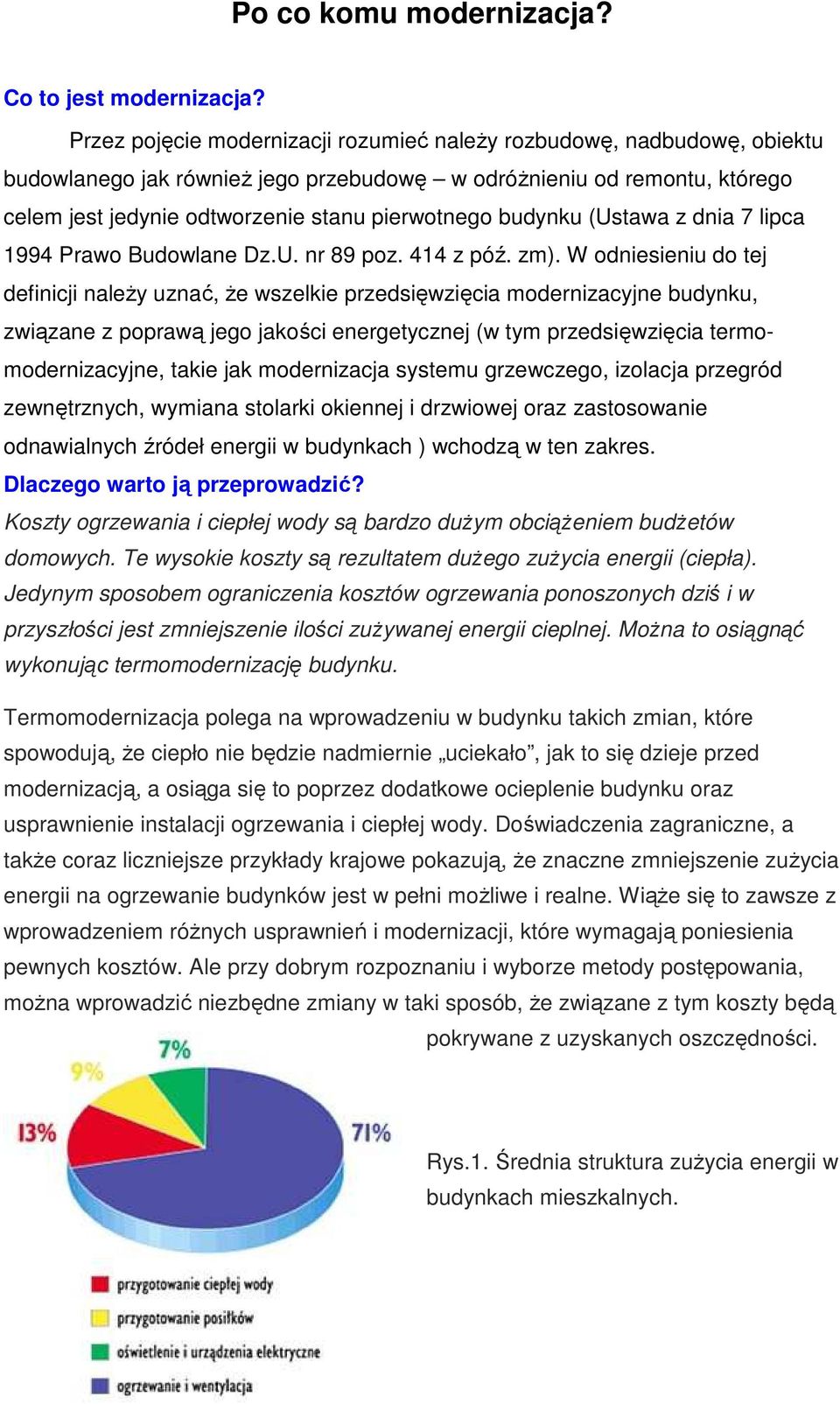 budynku (Ustawa z dnia 7 lipca 1994 Prawo Budowlane Dz.U. nr 89 poz. 414 z póź. zm).