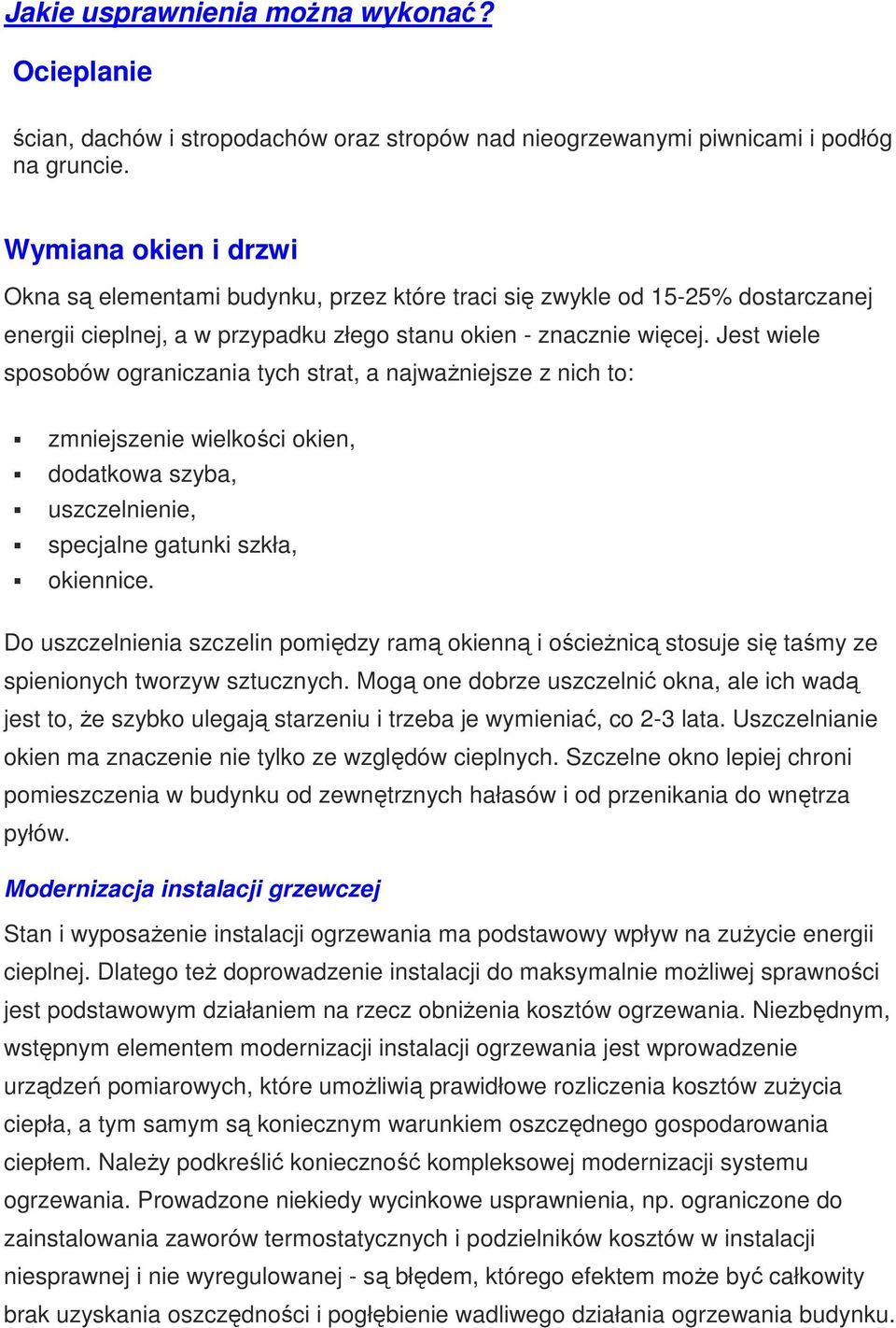 Jest wiele sposobów ograniczania tych strat, a najwaŝniejsze z nich to: zmniejszenie wielkości okien, dodatkowa szyba, uszczelnienie, specjalne gatunki szkła, okiennice.