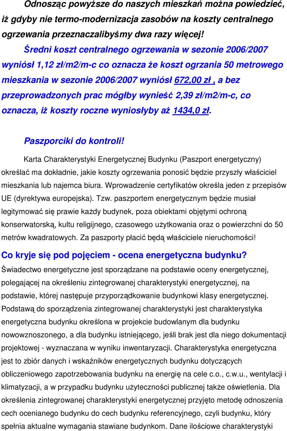 mógłby wynieść 2,39 zł/m2/m-c, co oznacza, iŝ koszty roczne wyniosłyby aŝ 1434,0 zł. Paszporciki do kontroli!