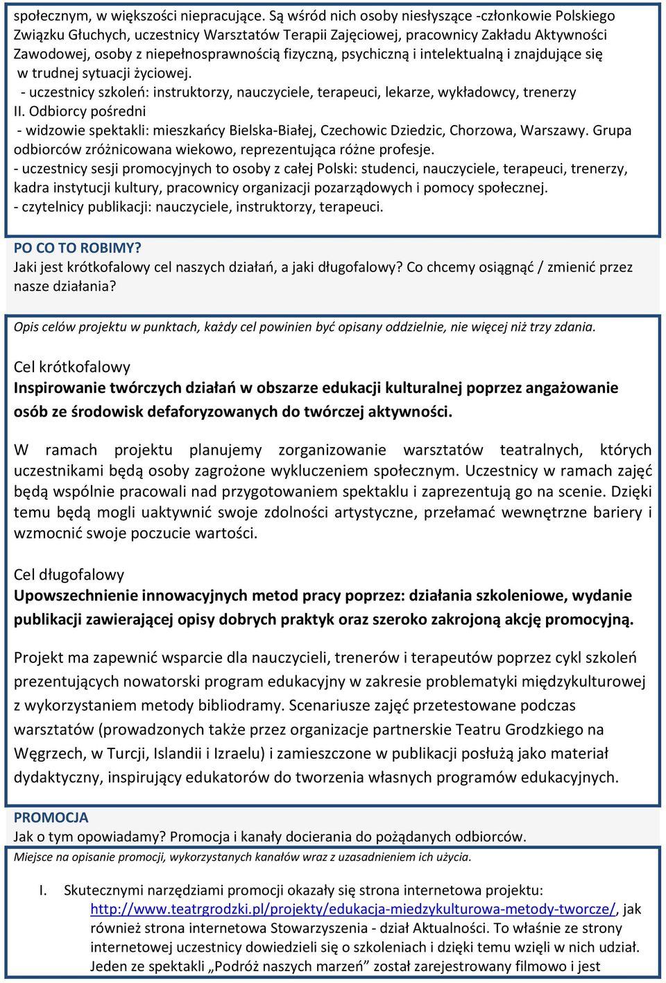 psychiczną i intelektualną i znajdujące się w trudnej sytuacji życiowej. - uczestnicy szkoleń: instruktorzy, nauczyciele, terapeuci, lekarze, wykładowcy, trenerzy II.