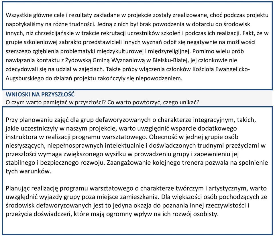 Fakt, że w grupie szkoleniowej zabrakło przedstawicieli innych wyznań odbił się negatywnie na możliwości szerszego zgłębienia problematyki międzykulturowej i międzyreligijnej.