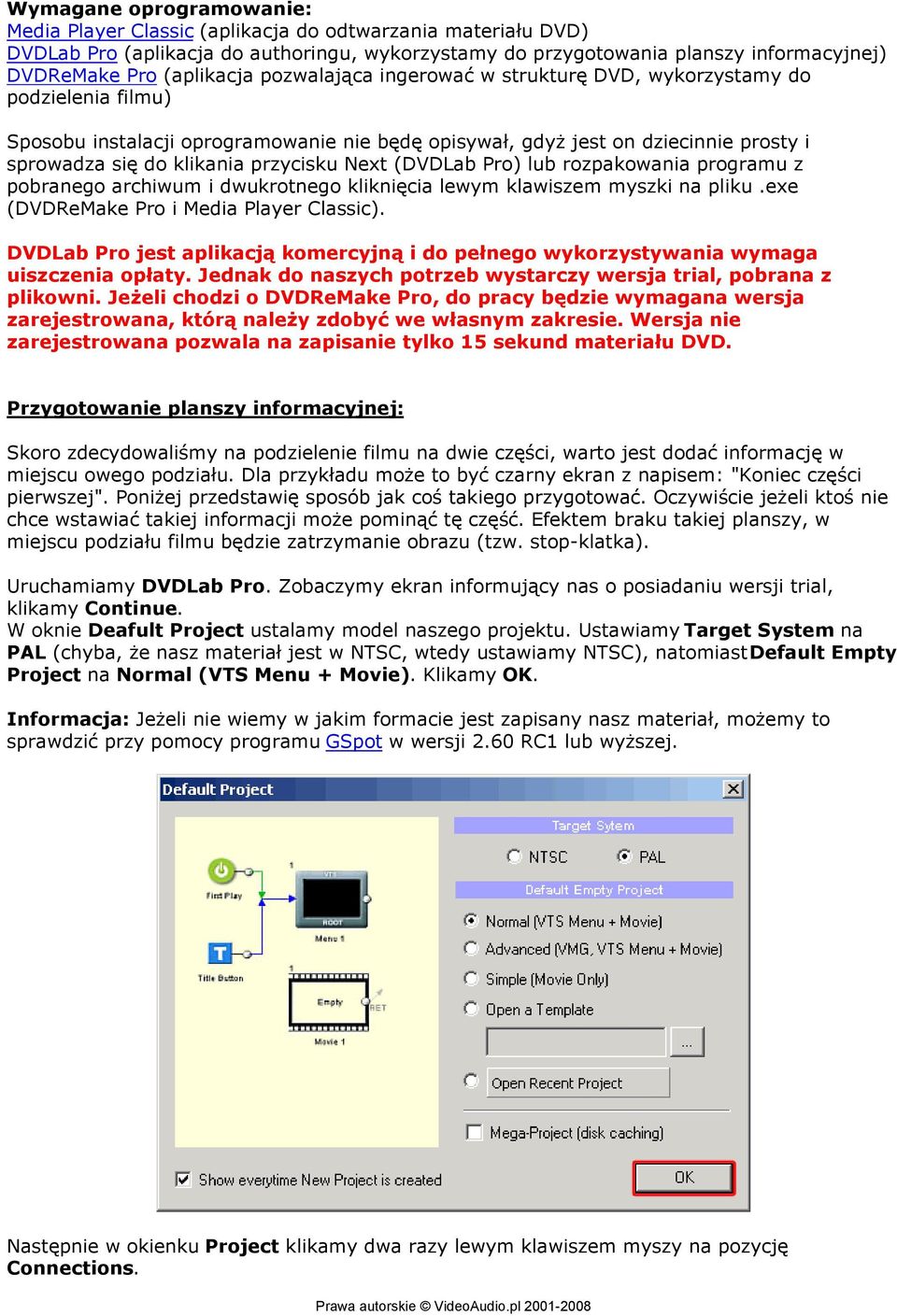 przycisku Next (DVDLab Pro) lub rozpakowania programu z pobranego archiwum i dwukrotnego kliknięcia lewym klawiszem myszki na pliku.exe (DVDReMake Pro i Media Player Classic).