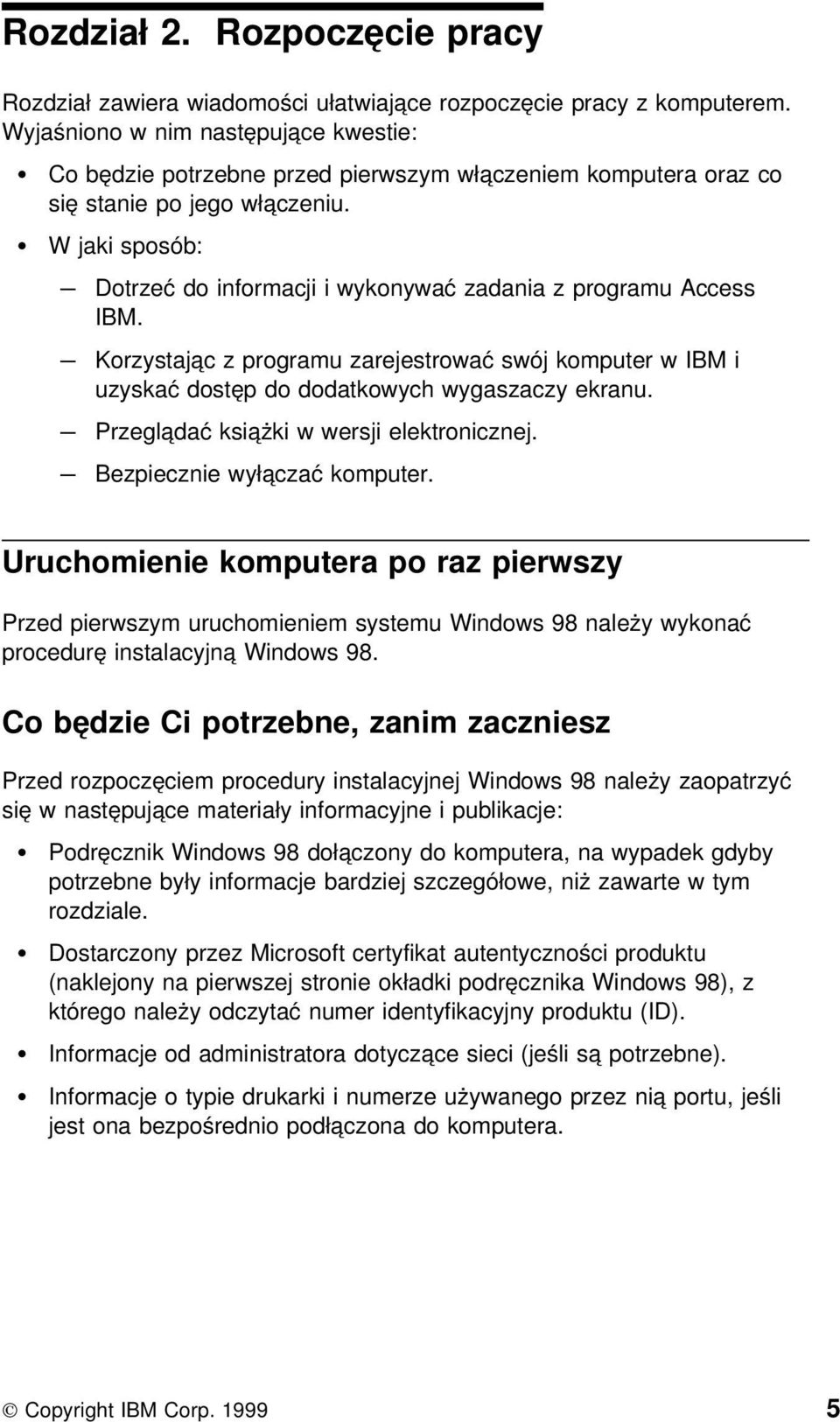 W jaki sposób: Dotrzeć do informacji i wykonywać zadania z programu Access IBM. Korzystając z programu zarejestrować swój komputer w IBM i uzyskać dostęp do dodatkowych wygaszaczy ekranu.