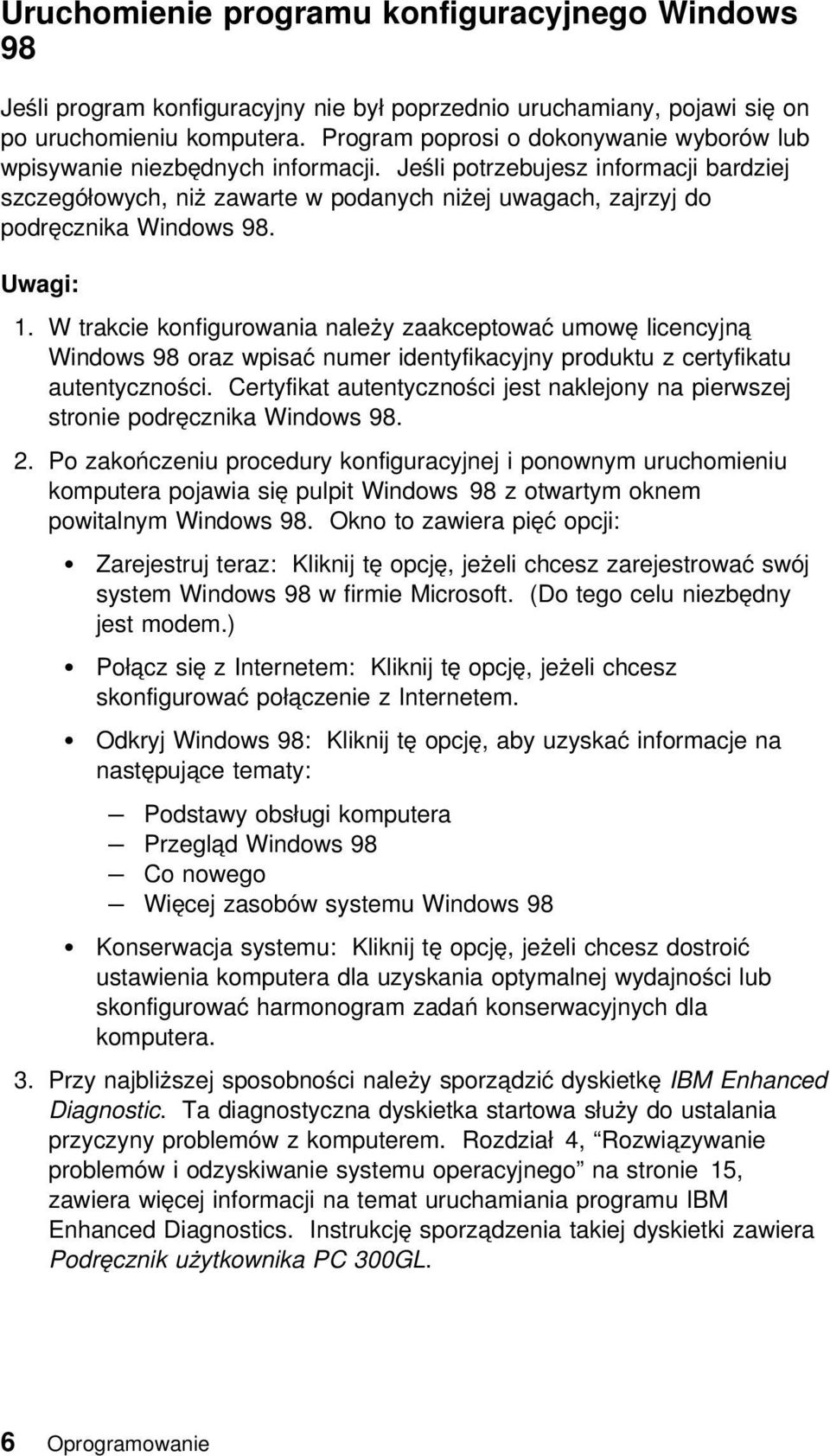 Jeśli potrzebujesz informacji bardziej szczegółowych, niż zawarte w podanych niżej uwagach, zajrzyj do podręcznika Windows 98. Uwagi: 1.