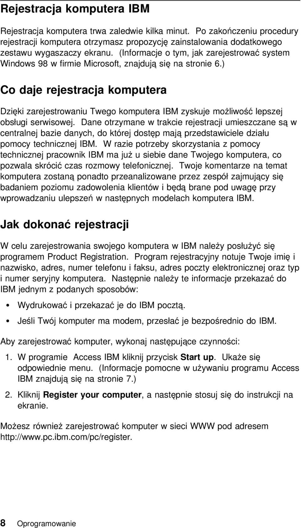 ) Co daje rejestracja komputera Dzięki zarejestrowaniu Twego komputera IBM zyskuje możliwość lepszej obsługi serwisowej.