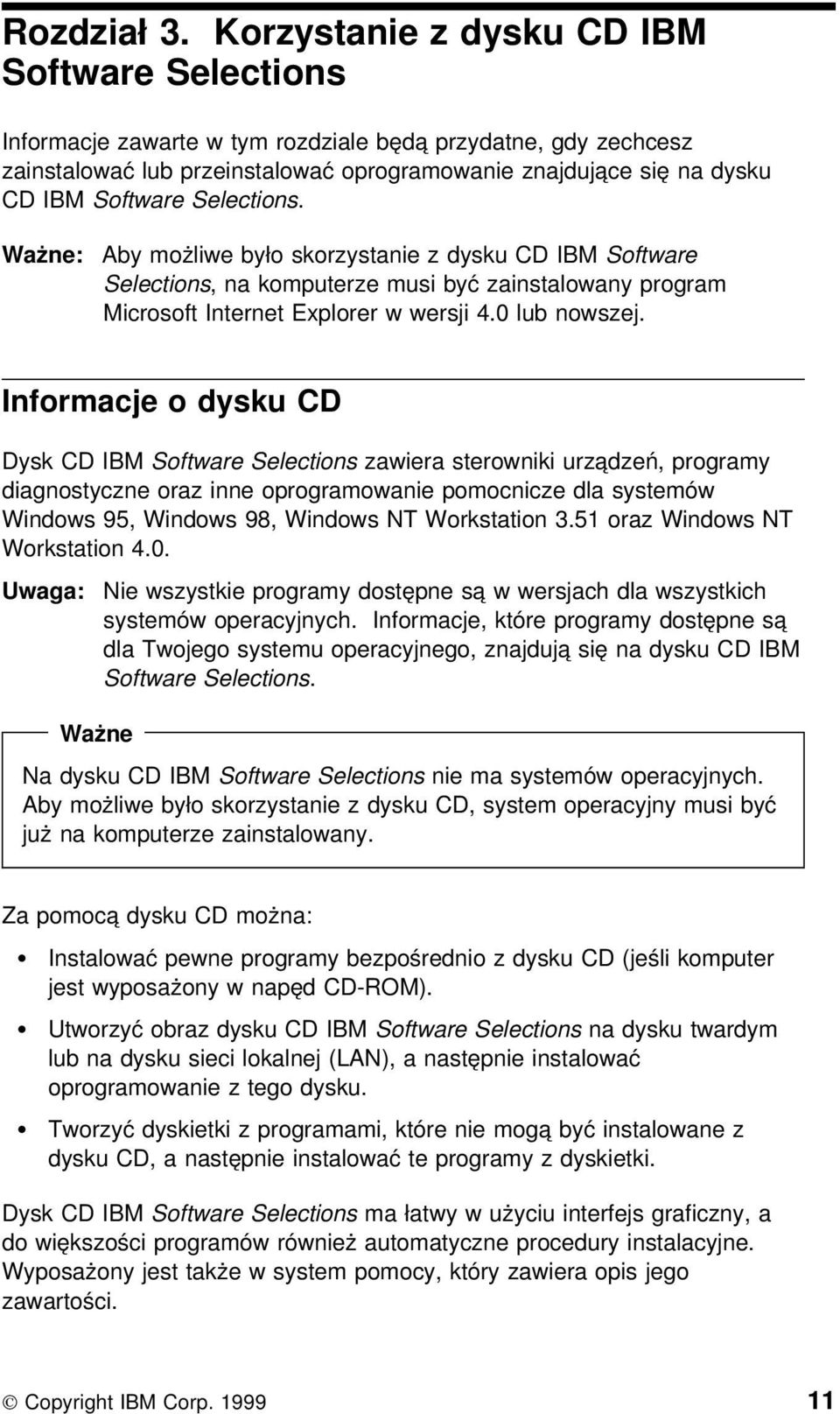 Selections. Ważne: Aby możliwe było skorzystanie z dysku CD IBM Software Selections, na komputerze musi być zainstalowany program Microsoft Internet Explorer w wersji 4.0 lub nowszej.
