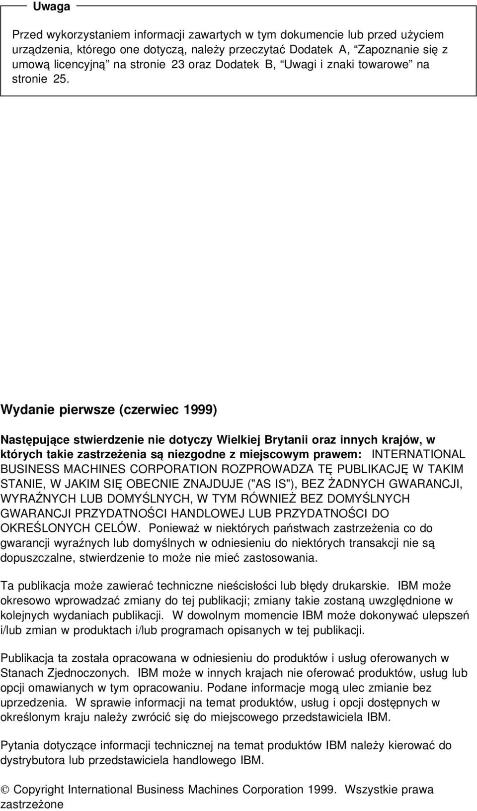 Wydanie pierwsze (czerwiec 1999) Następujące stwierdzenie nie dotyczy Wielkiej Brytanii oraz innych krajów, w których takie zastrzeżenia są niezgodne z miejscowym prawem: INTERNATIONAL BUSINESS