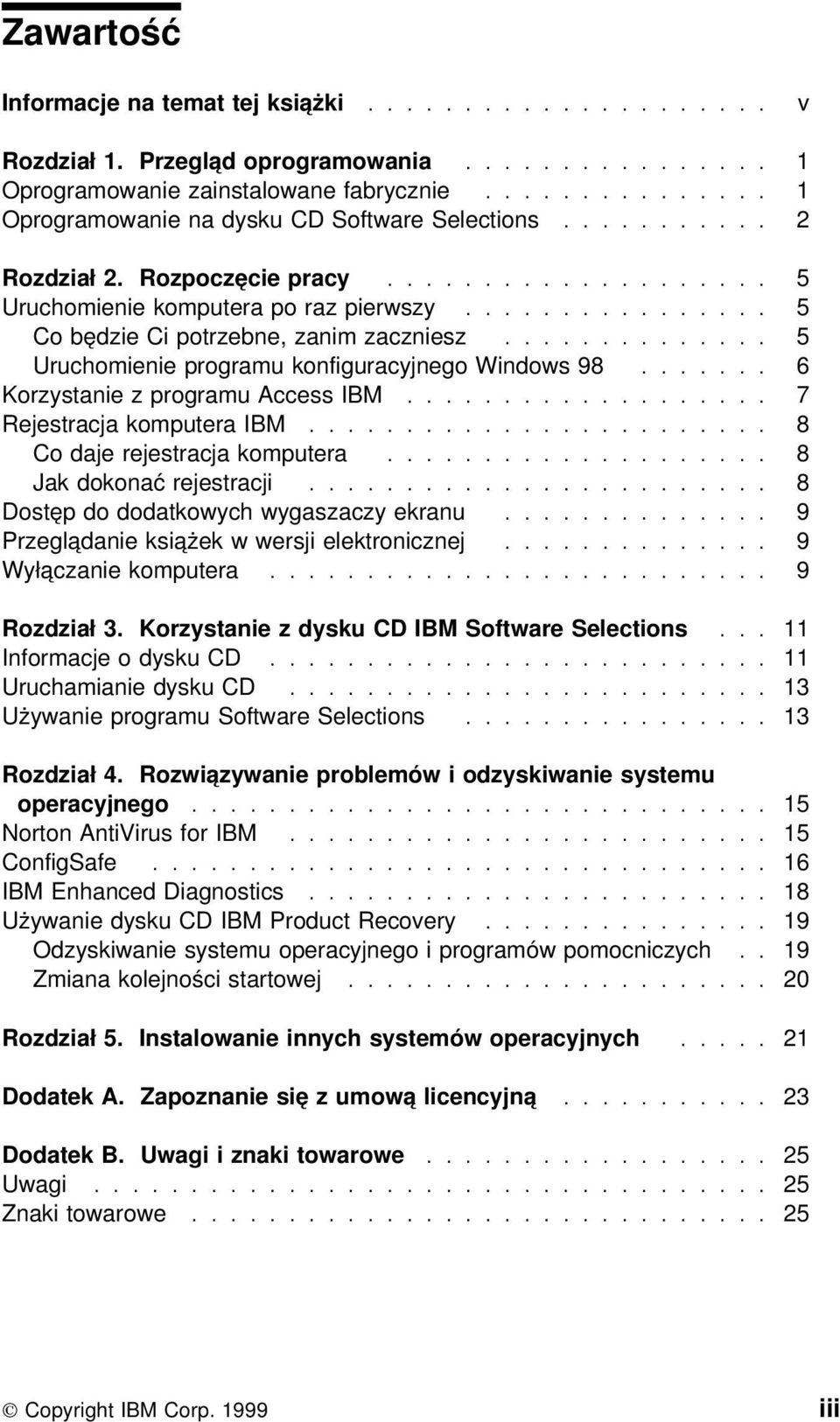 ............... 5 Co będzie Ci potrzebne, zanim zaczniesz.............. 5 Uruchomienie programu konfiguracyjnego Windows 98....... 6 Korzystanie z programu Access IBM................... 7 Rejestracja komputera IBM.