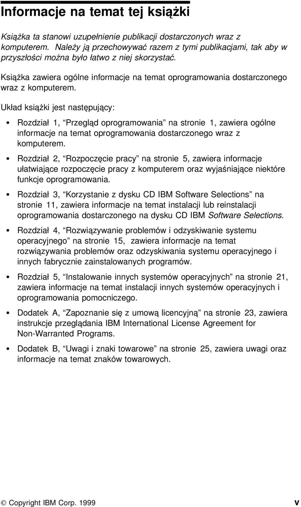 Układ książki jest następujący: Rozdział 1, Przegląd oprogramowania na stronie 1, zawiera ogólne informacje na temat oprogramowania dostarczonego wraz z komputerem.