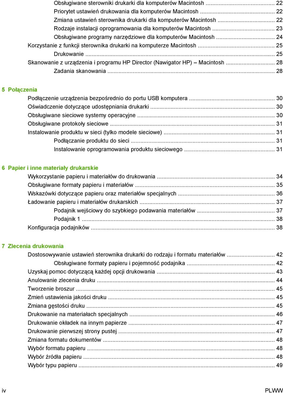 .. 25 Drukowanie... 25 Skanowanie z urządzenia i programu HP Director (Nawigator HP) Macintosh... 28 Zadania skanowania... 28 5 Połączenia Podłączenie urządzenia bezpośrednio do portu USB komputera.