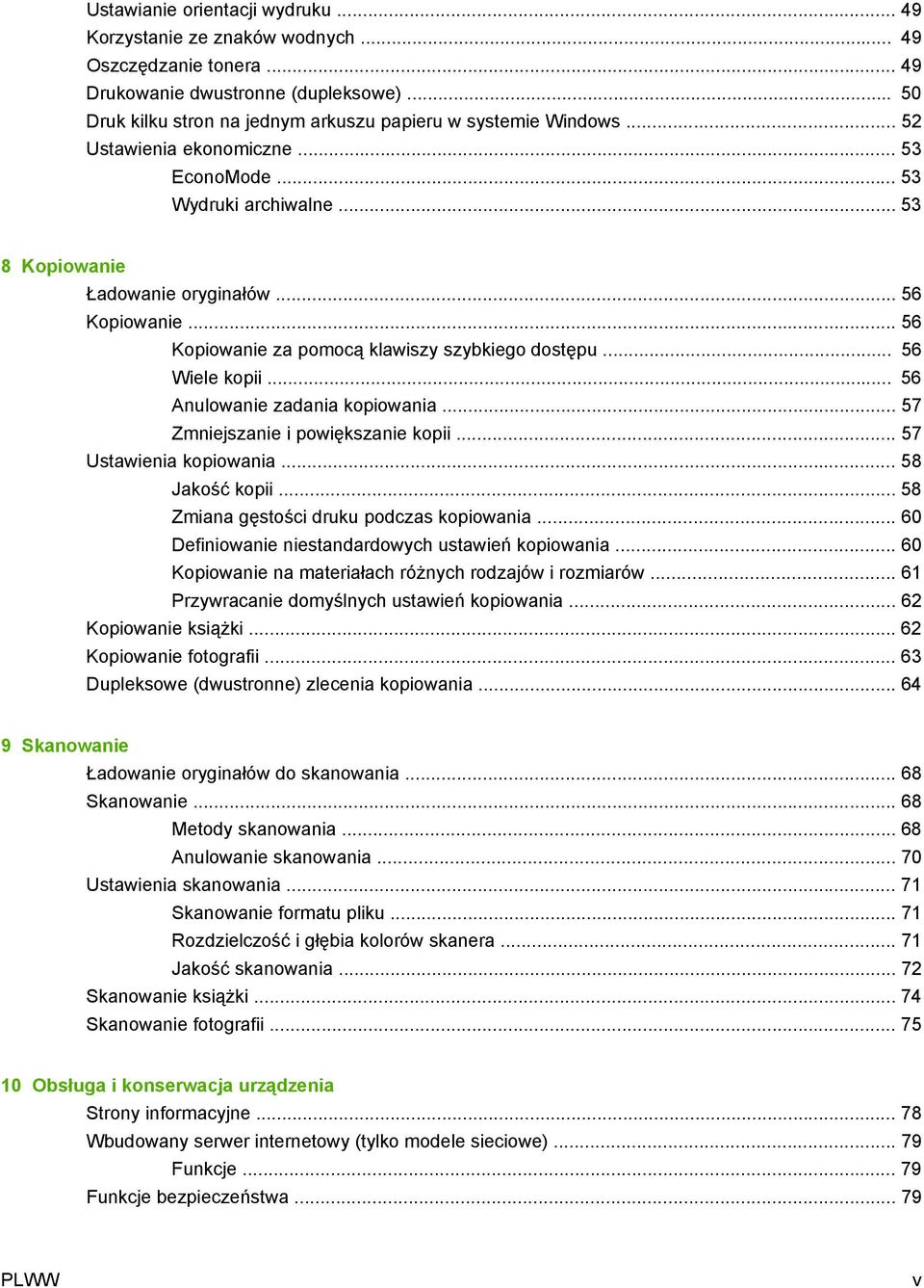 .. 56 Anulowanie zadania kopiowania... 57 Zmniejszanie i powiększanie kopii... 57 Ustawienia kopiowania... 58 Jakość kopii... 58 Zmiana gęstości druku podczas kopiowania.