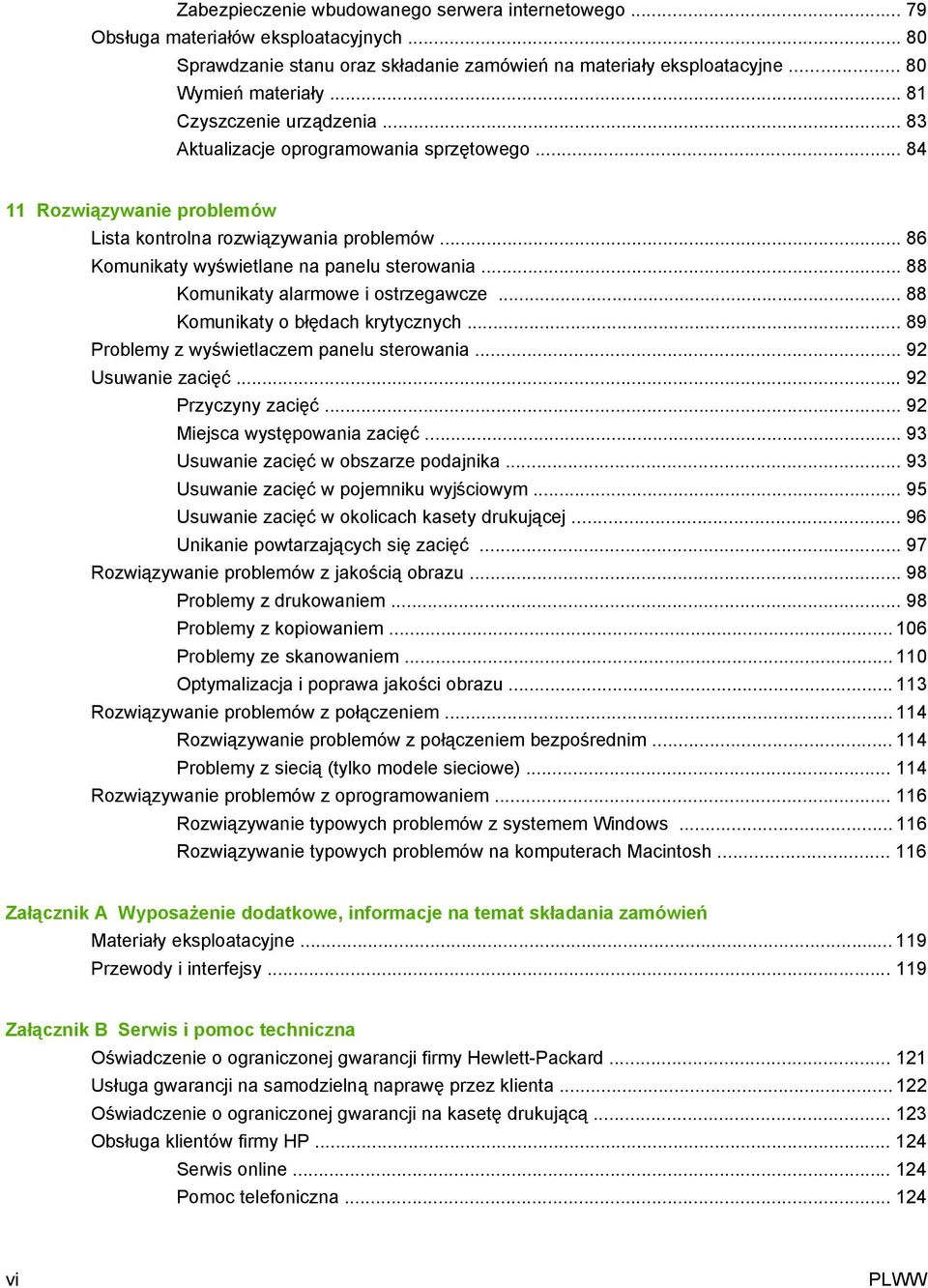 .. 88 Komunikaty alarmowe i ostrzegawcze... 88 Komunikaty o błędach krytycznych... 89 Problemy z wyświetlaczem panelu sterowania... 92 Usuwanie zacięć... 92 Przyczyny zacięć.