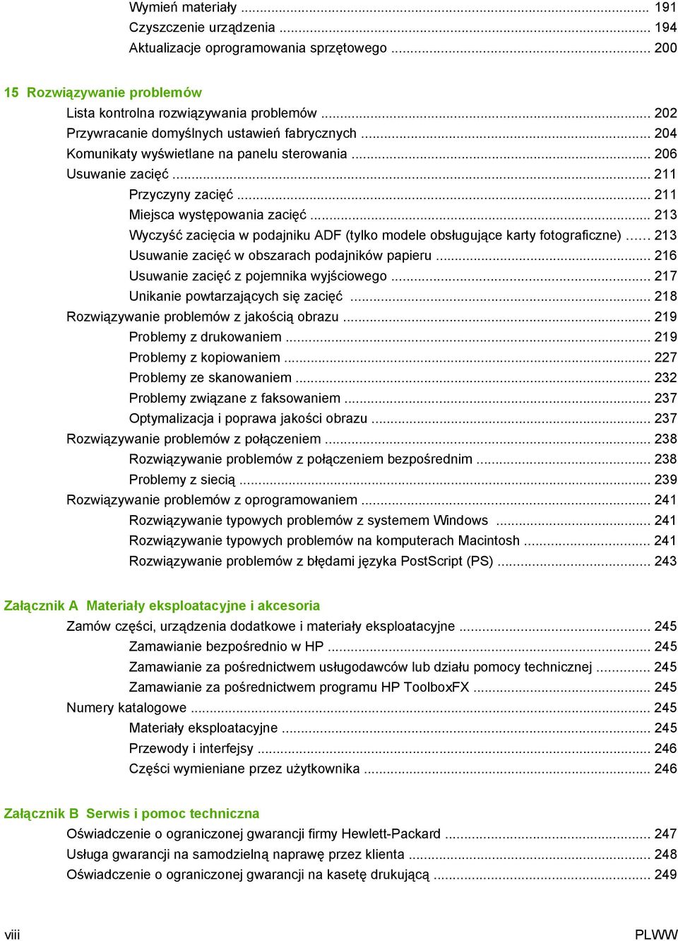 .. 213 Wyczyść zacięcia w podajniku ADF (tylko modele obsługujące karty fotograficzne)... 213 Usuwanie zacięć w obszarach podajników papieru... 216 Usuwanie zacięć z pojemnika wyjściowego.