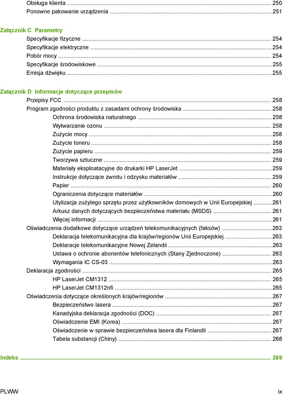 .. 258 Wytwarzanie ozonu... 258 Zużycie mocy... 258 Zużycie toneru... 258 Zużycie papieru... 259 Tworzywa sztuczne... 259 Materiały eksploatacyjne do drukarki HP LaserJet.