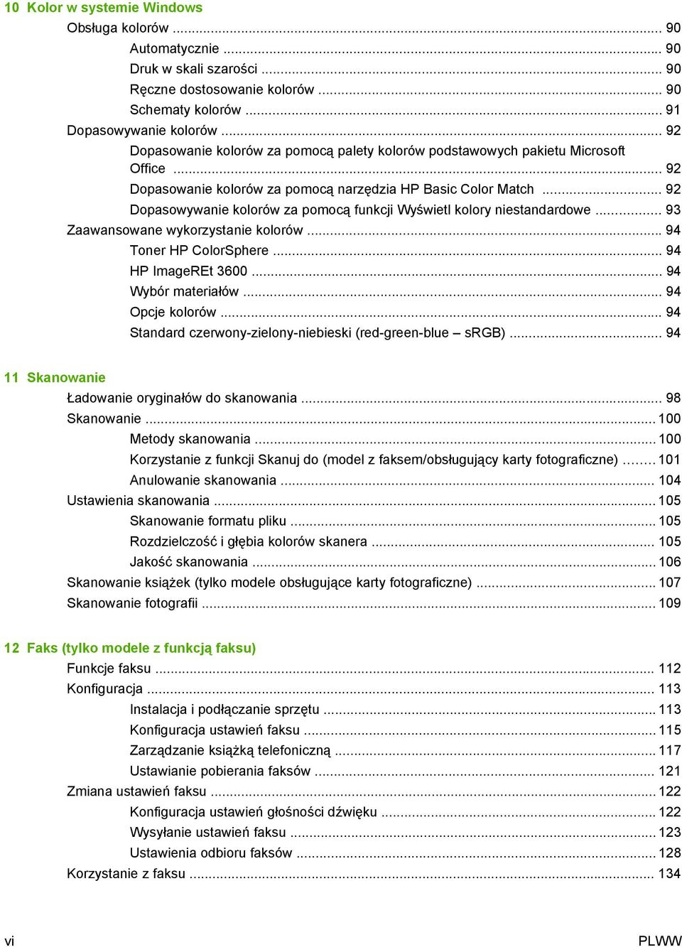 .. 92 Dopasowywanie kolorów za pomocą funkcji Wyświetl kolory niestandardowe... 93 Zaawansowane wykorzystanie kolorów... 94 Toner HP ColorSphere... 94 HP ImageREt 3600... 94 Wybór materiałów.