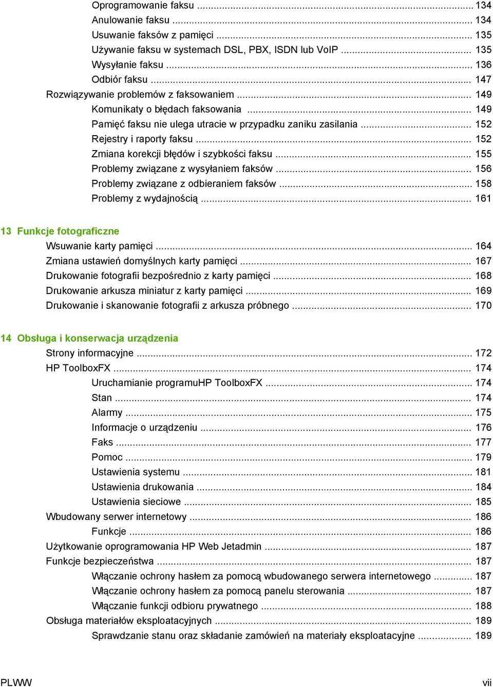 .. 152 Zmiana korekcji błędów i szybkości faksu... 155 Problemy związane z wysyłaniem faksów... 156 Problemy związane z odbieraniem faksów... 158 Problemy z wydajnością.