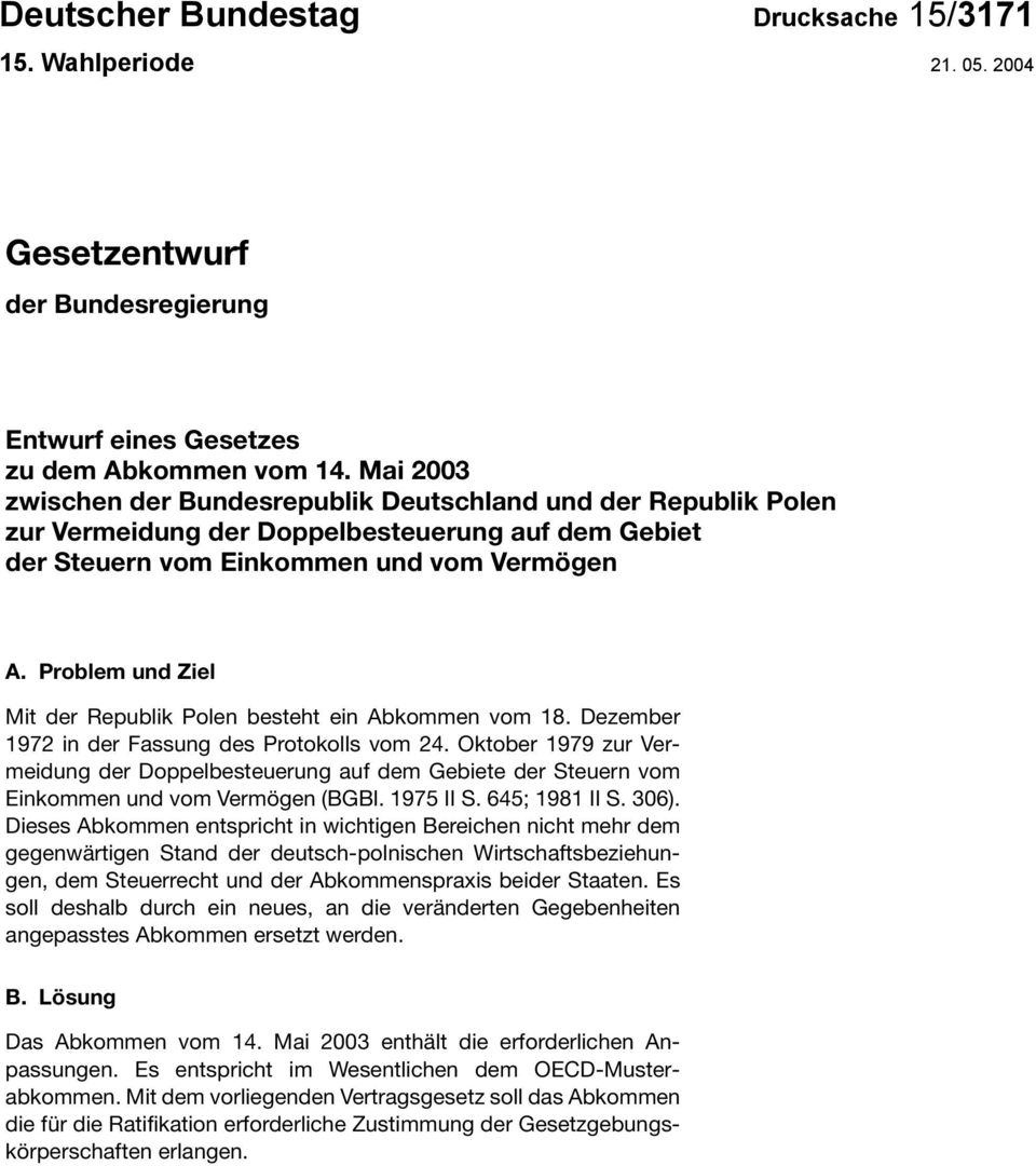 Problem und Ziel Mit der Republik Polen besteht ein Abkommen vom 18. Dezember 1972 in der Fassung des Protokolls vom 24.