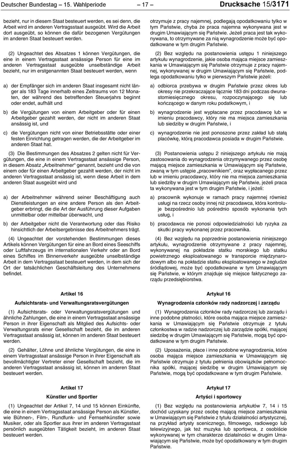 (2) Ungeachtet des Absatzes 1 können Vergütungen, die eine in einem Vertragsstaat ansässige Person für eine im anderen Vertragsstaat ausgeübte unselbständige Arbeit bezieht, nur im erstgenannten