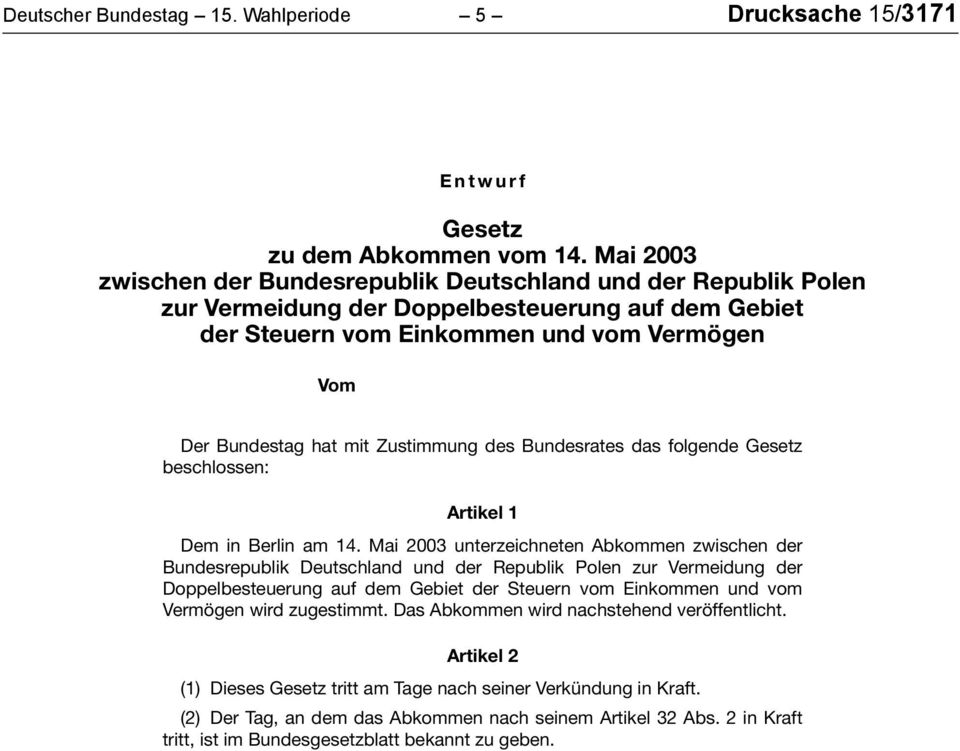 Zustimmung des Bundesrates das folgende Gesetz beschlossen: Artikel 1 Dem in Berlin am 14.