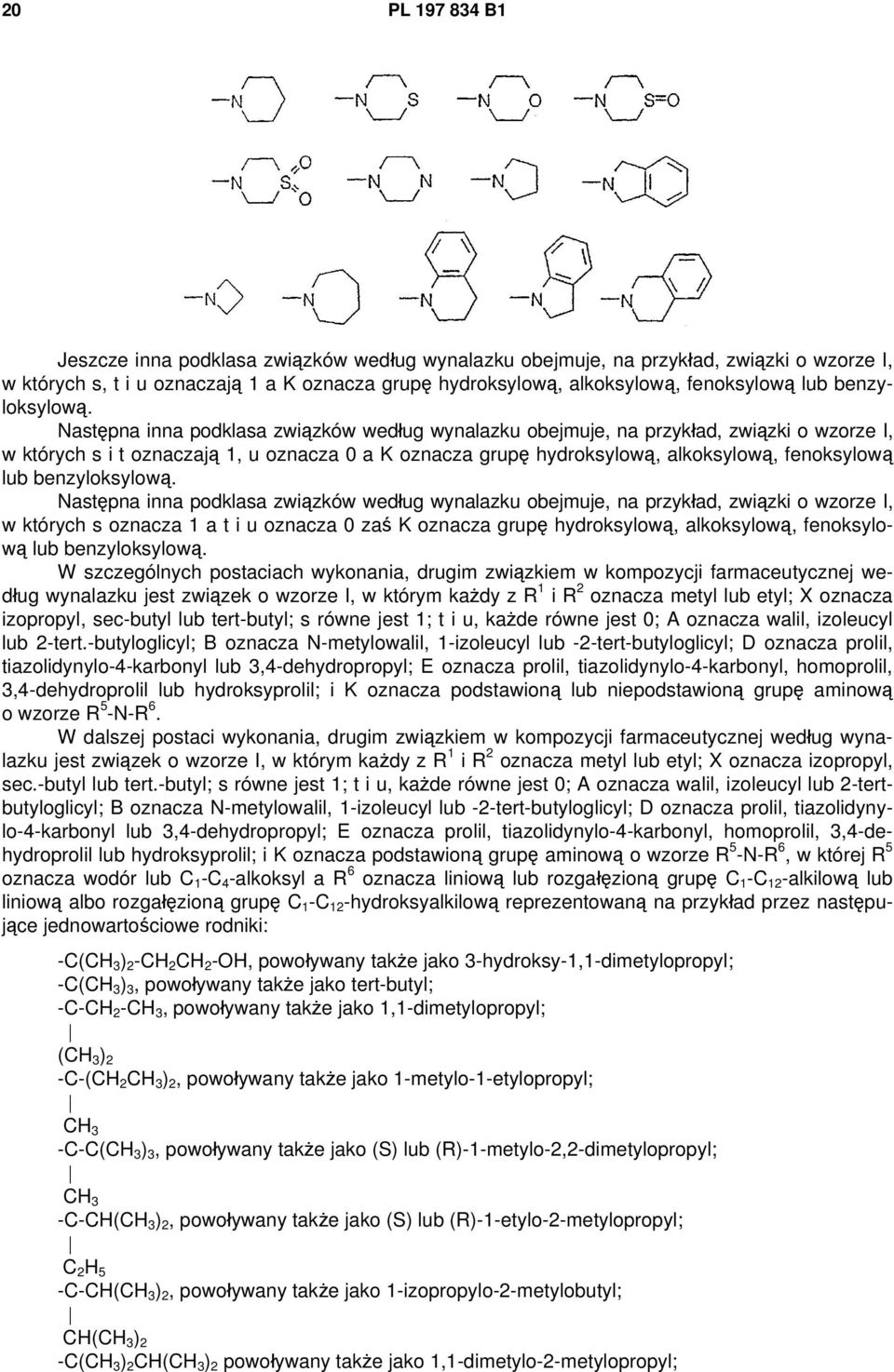 Następna inna podklasa związków według wynalazku obejmuje, na przykład, związki o wzorze I, w których s i t oznaczają 1, u oznacza 0 a K oznacza grupę hydroksylową, alkoksylową, fenoksylową lub 