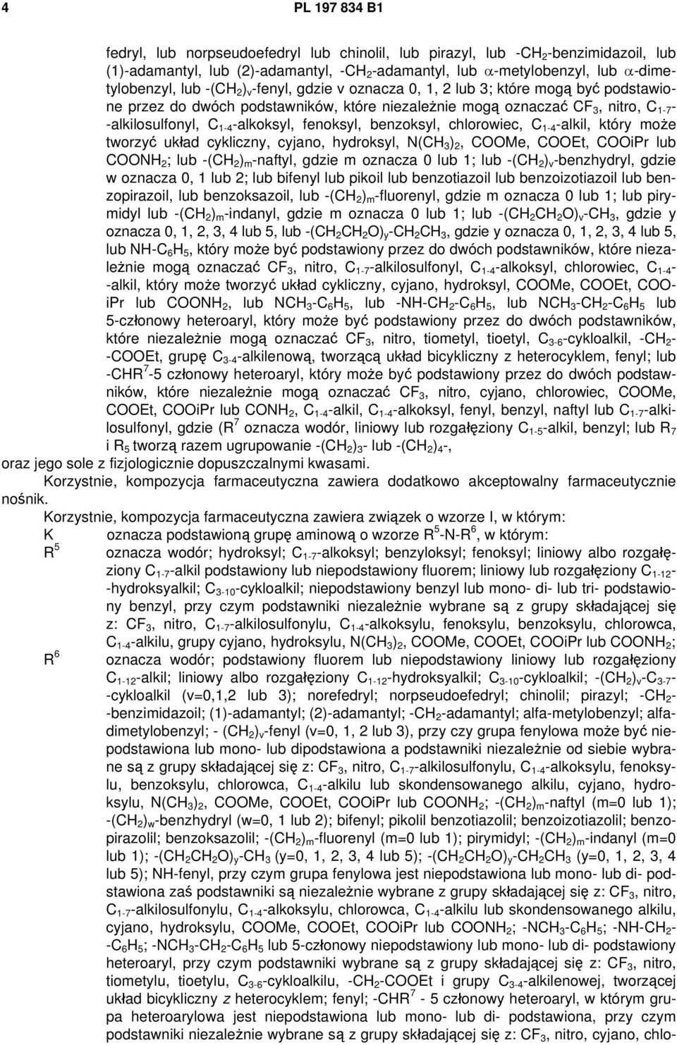 fenoksyl, benzoksyl, chlorowiec, C 1-4 -alkil, który może tworzyć układ cykliczny, cyjano, hydroksyl, N(CH 3 ) 2, COOMe, COOEt, COOiPr lub COONH 2 ; lub -(CH 2 ) m -naftyl, gdzie m oznacza 0 lub 1;