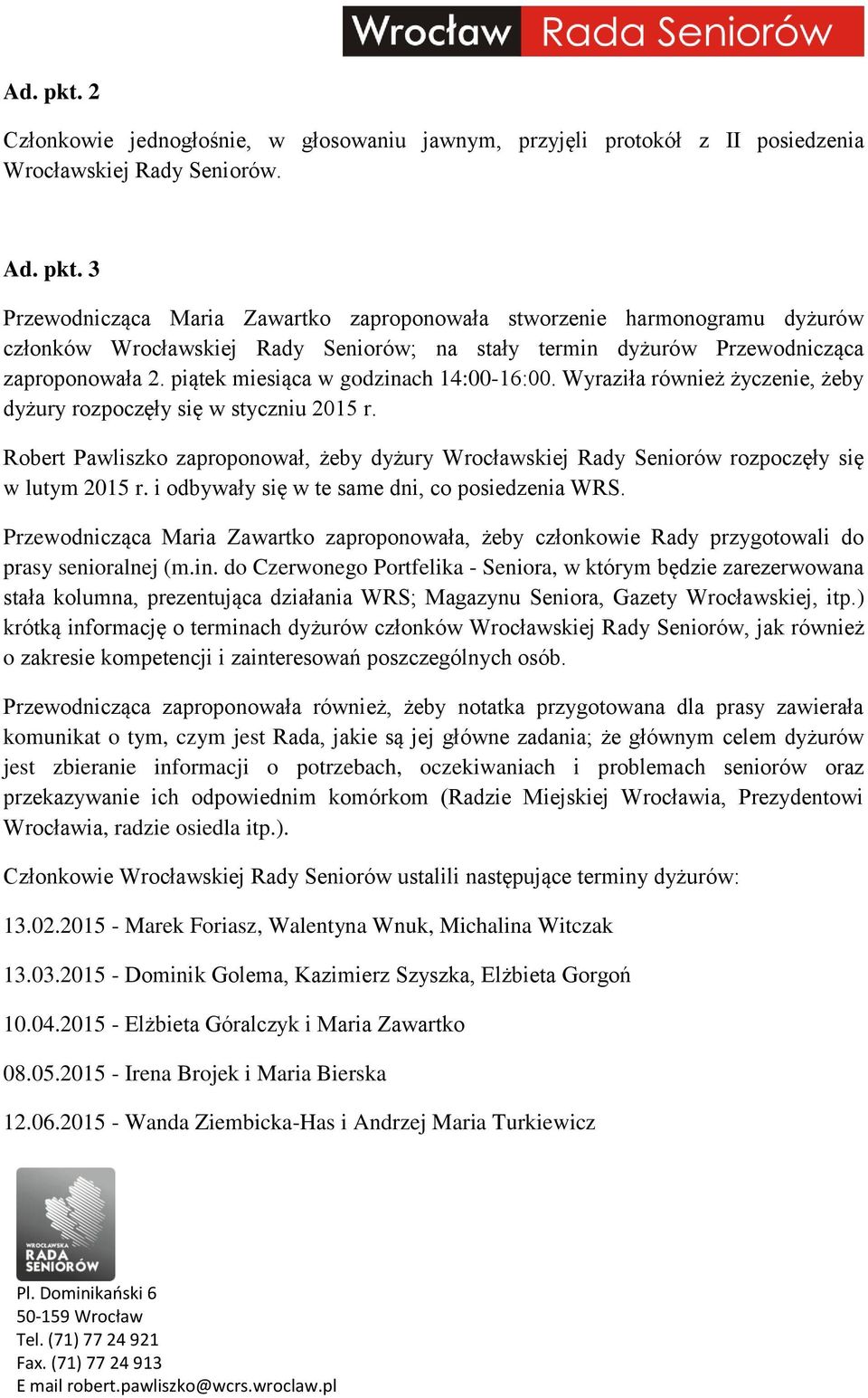 Robert Pawliszko zaproponował, żeby dyżury Wrocławskiej Rady Seniorów rozpoczęły się w lutym 2015 r. i odbywały się w te same dni, co posiedzenia WRS.