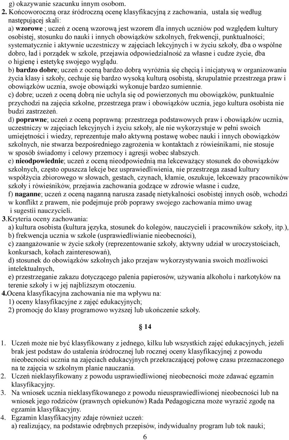 osobistej, stosunku do nauki i innych obowiązków szkolnych, frekwencji, punktualności; systematycznie i aktywnie uczestniczy w zajęciach lekcyjnych i w życiu szkoły, dba o wspólne dobro, ład i