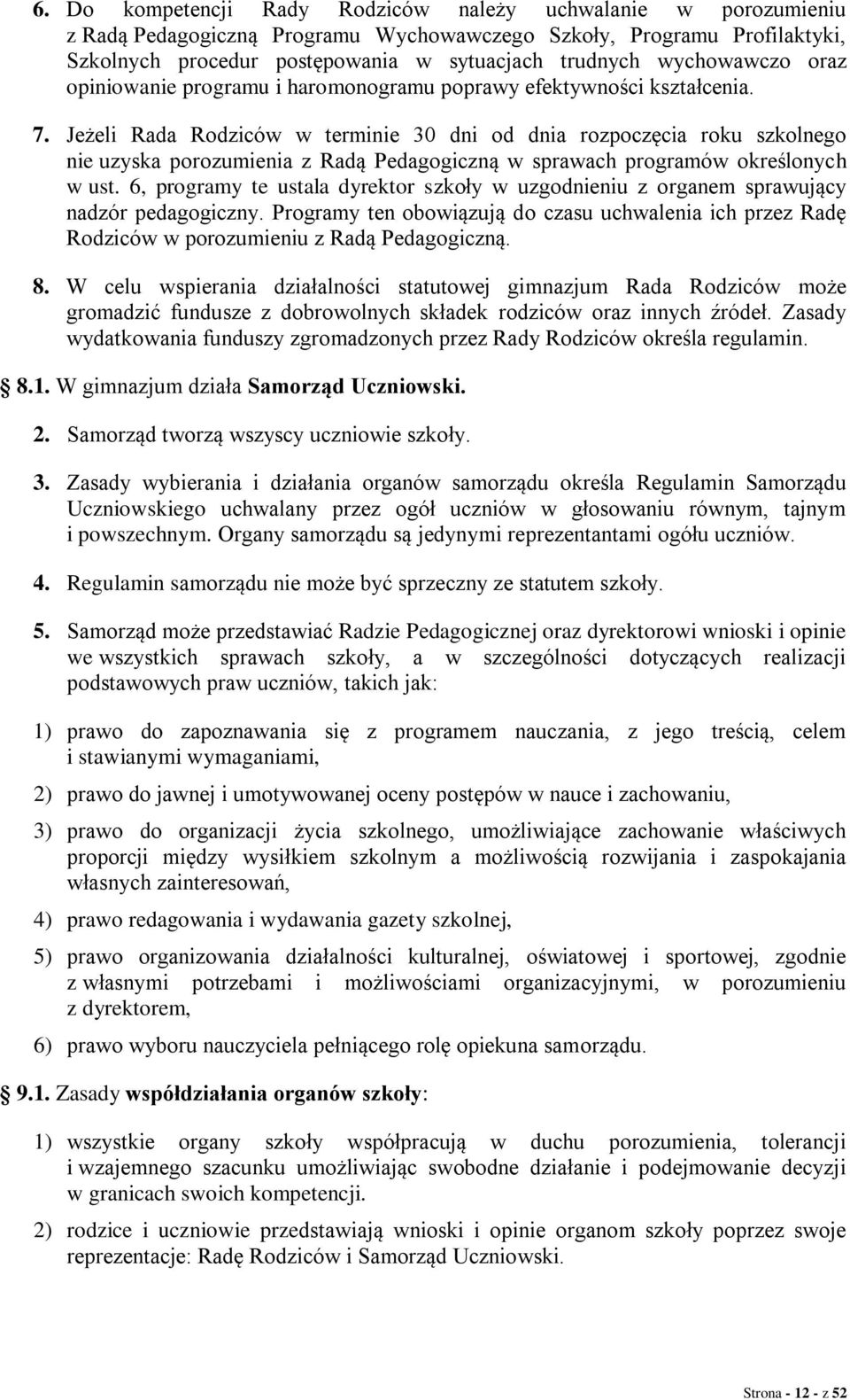 Jeżeli Rada Rodziców w terminie 30 dni od dnia rozpoczęcia roku szkolnego nie uzyska porozumienia z Radą Pedagogiczną w sprawach programów określonych w ust.