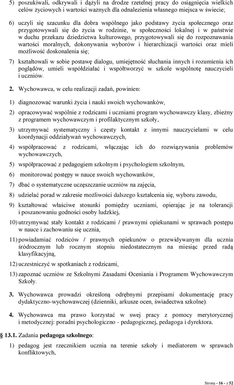 rozpoznawania wartości moralnych, dokonywania wyborów i hierarchizacji wartości oraz mieli możliwość doskonalenia się; 7) kształtowali w sobie postawę dialogu, umiejętność słuchania innych i