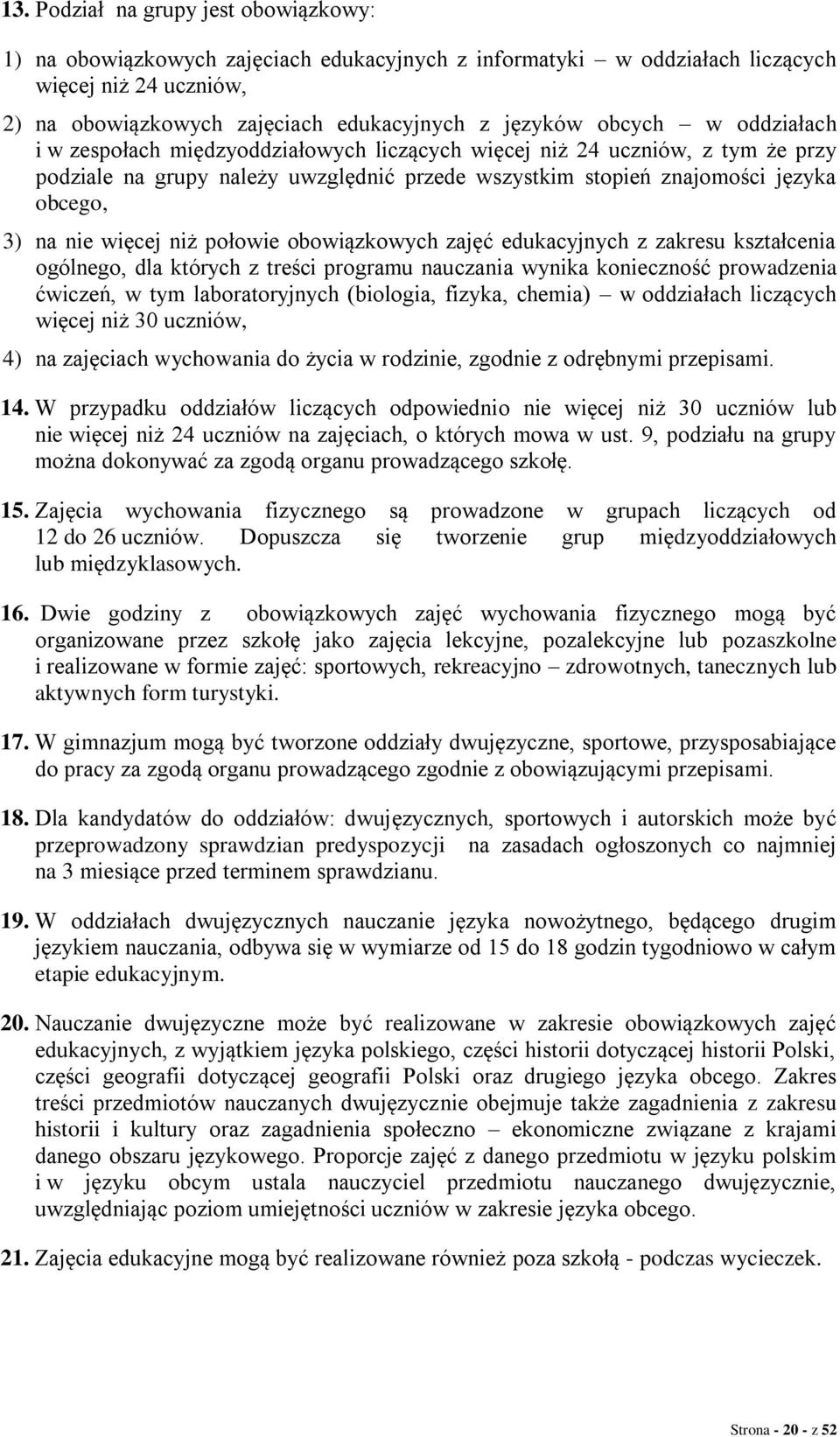 więcej niż połowie obowiązkowych zajęć edukacyjnych z zakresu kształcenia ogólnego, dla których z treści programu nauczania wynika konieczność prowadzenia ćwiczeń, w tym laboratoryjnych (biologia,