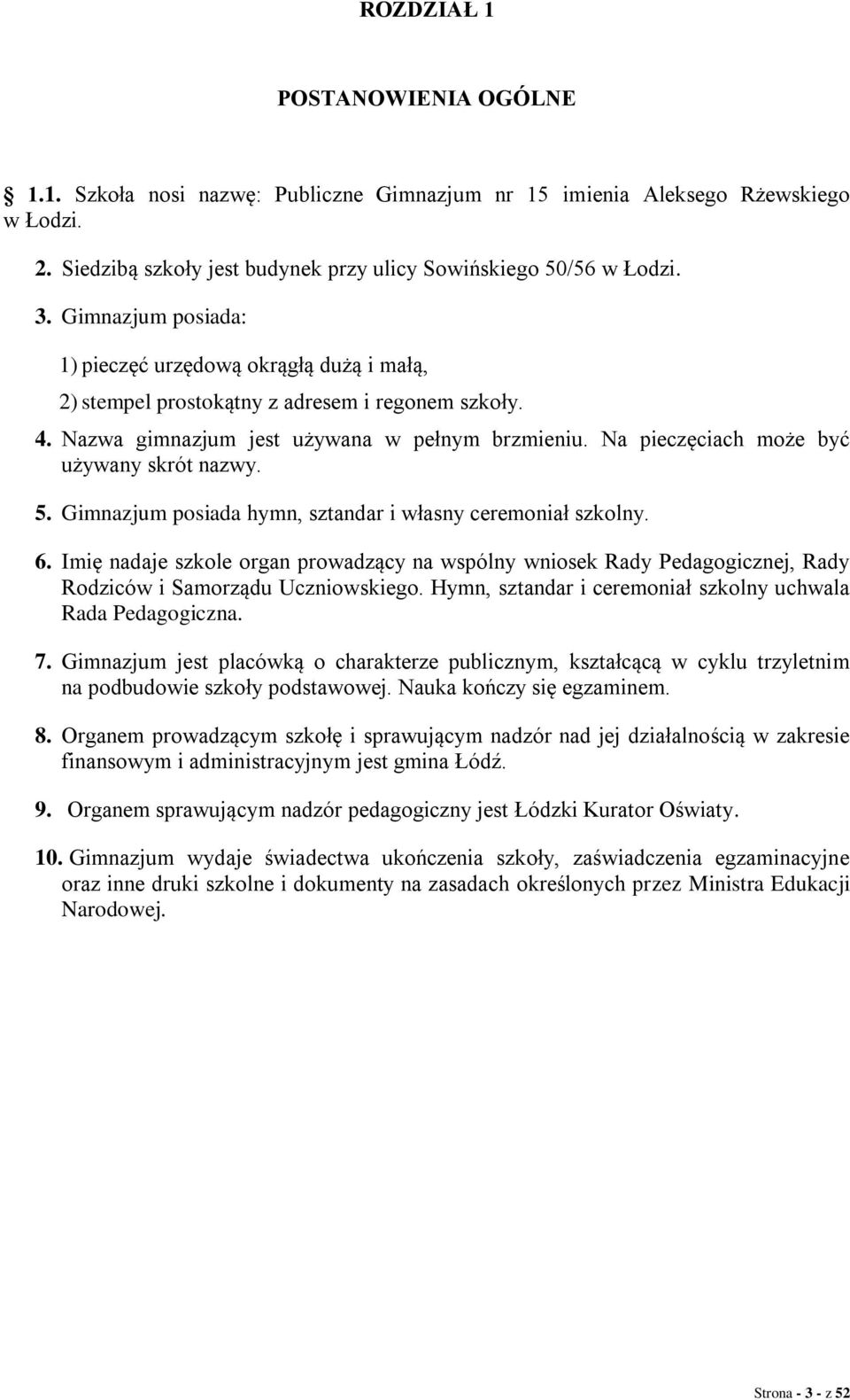 Na pieczęciach może być używany skrót nazwy. 5. Gimnazjum posiada hymn, sztandar i własny ceremoniał szkolny. 6.