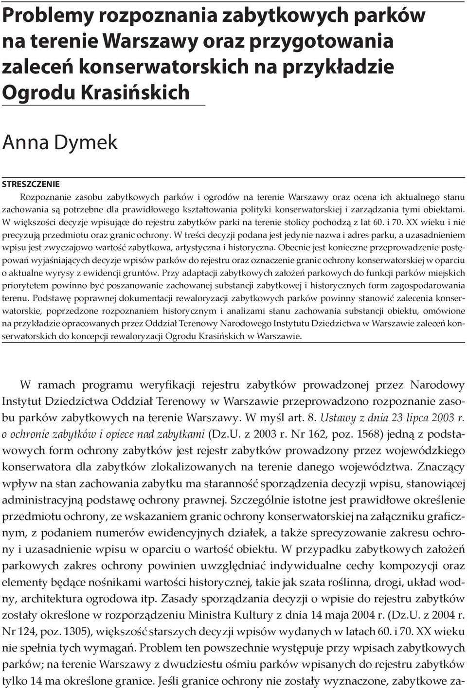 W większości decyzje wpisujące do rejestru zabytków parki na terenie stolicy pochodzą z lat 60. i 70. XX wieku i nie precyzują przedmiotu oraz granic ochrony.