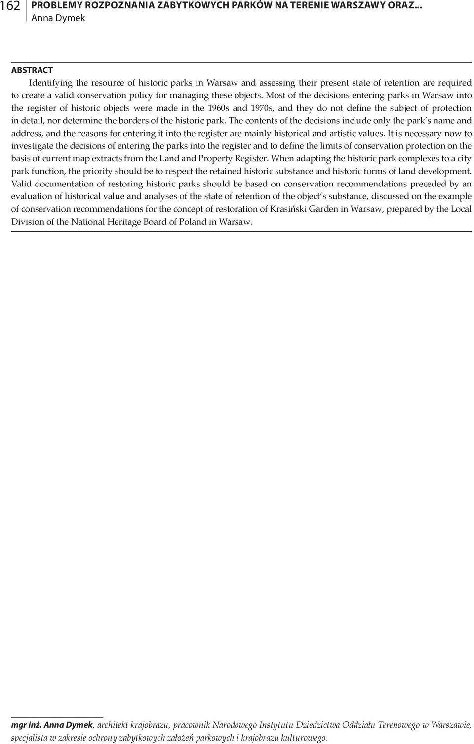 Most of the decisions entering parks in Warsaw into the register of historic objects were made in the 1960s and 1970s, and they do not define the subject of protection in detail, nor determine the