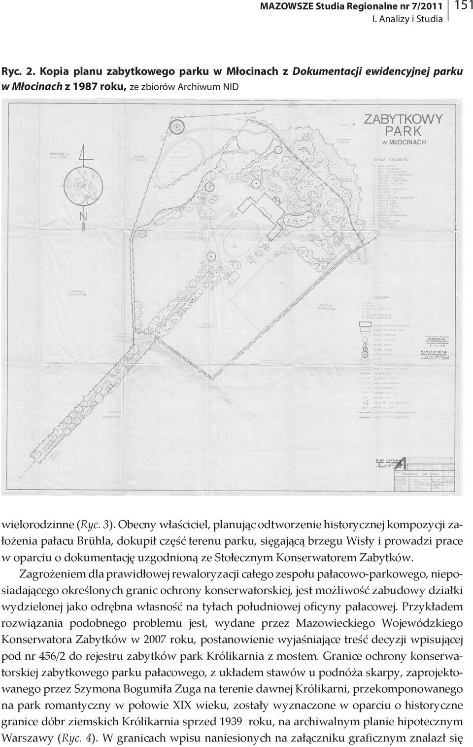 Obecny właściciel, planując odtworzenie historycznej kompozycji założenia pałacu Brühla, dokupił część terenu parku, sięgającą brzegu Wisły i prowadzi prace w oparciu o dokumentację uzgodnioną ze