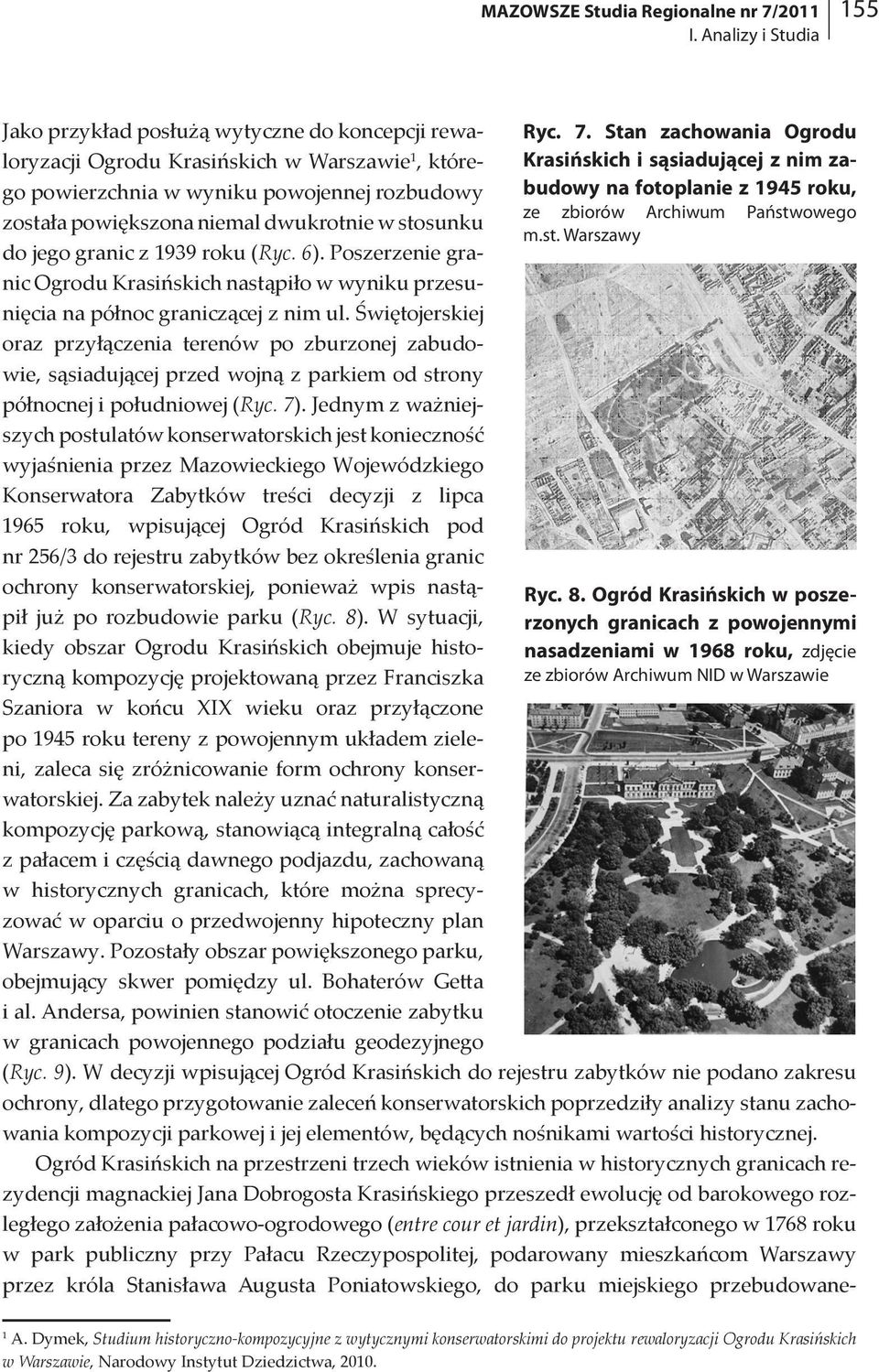 dwukrotnie w stosunku do jego granic z 1939 roku (Ryc. 6). Poszerzenie granic Ogrodu Krasińskich nastąpiło w wyniku przesunięcia na północ graniczącej z nim ul.