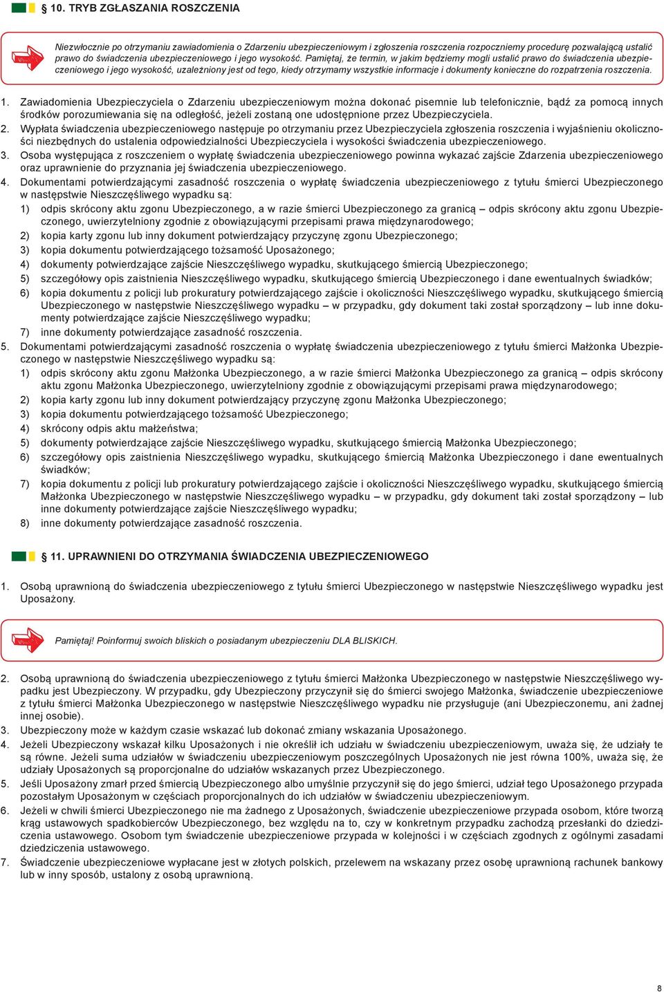 Pamiętaj, że termin, w jakim będziemy mogli ustalić prawo do świadczenia ubezpieczeniowego i jego wysokość, uzależniony jest od tego, kiedy otrzymamy wszystkie informacje i dokumenty konieczne do