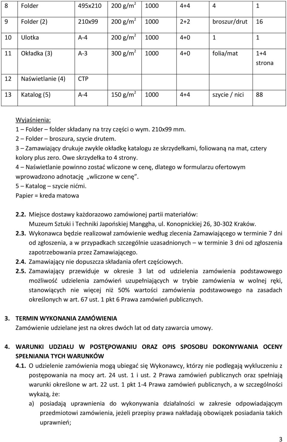 3 Zamawiający drukuje zwykle okładkę katalogu ze skrzydełkami, foliowaną na mat, cztery kolory plus zero. Owe skrzydełka to 4 strony.