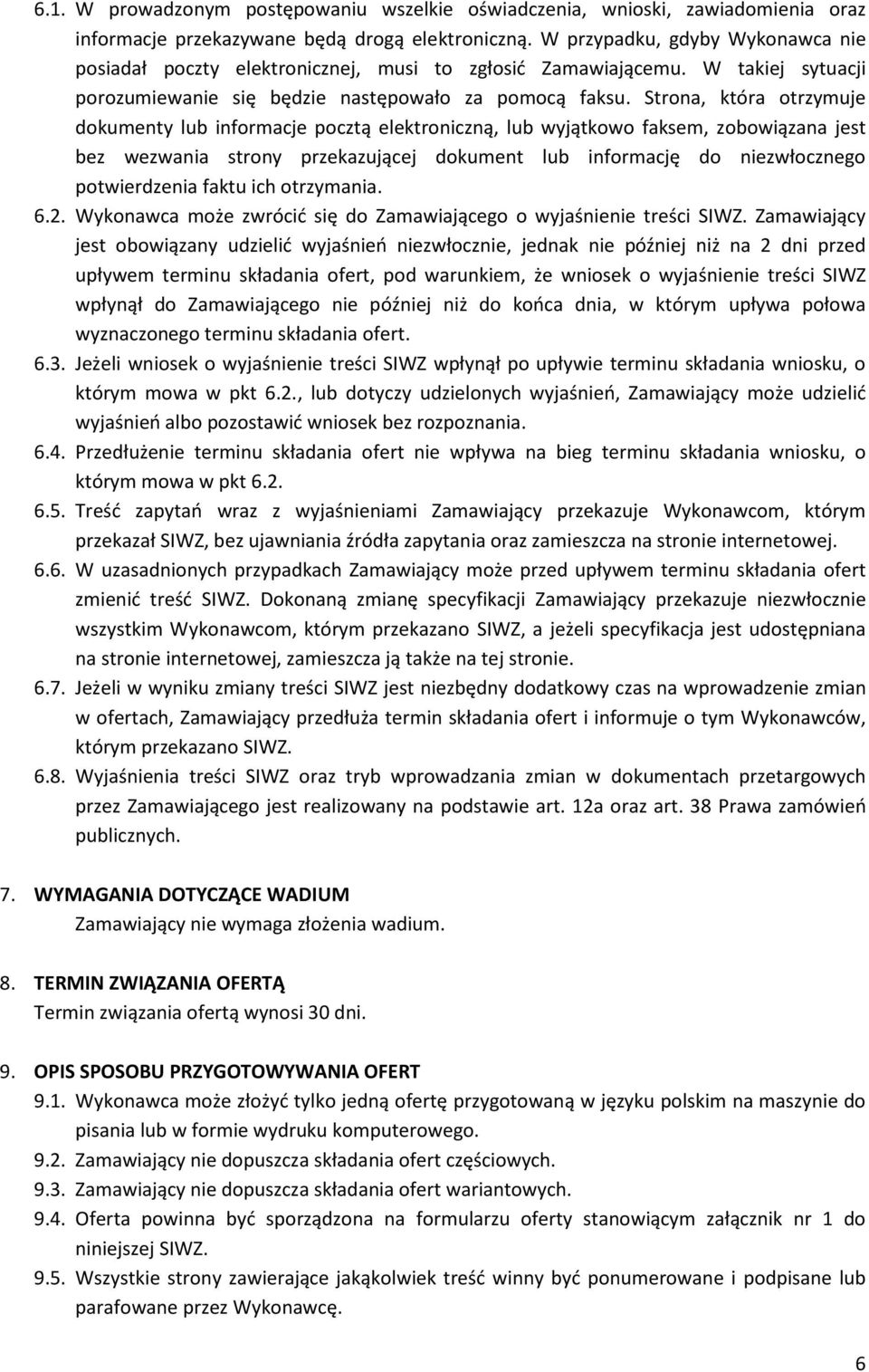 Strona, która otrzymuje dokumenty lub informacje pocztą elektroniczną, lub wyjątkowo faksem, zobowiązana jest bez wezwania strony przekazującej dokument lub informację do niezwłocznego potwierdzenia