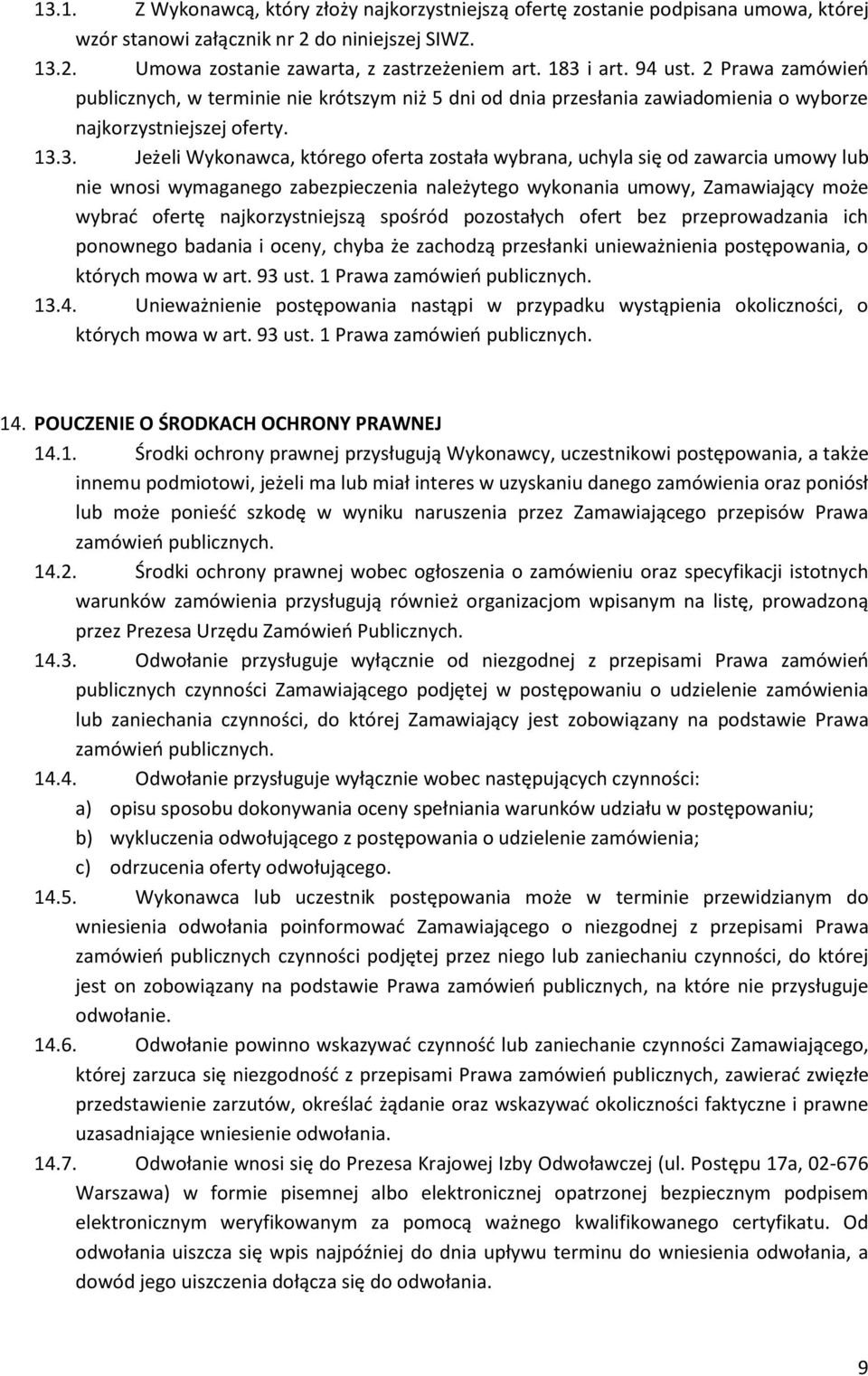 3. Jeżeli Wykonawca, którego oferta została wybrana, uchyla się od zawarcia umowy lub nie wnosi wymaganego zabezpieczenia należytego wykonania umowy, Zamawiający może wybrać ofertę najkorzystniejszą