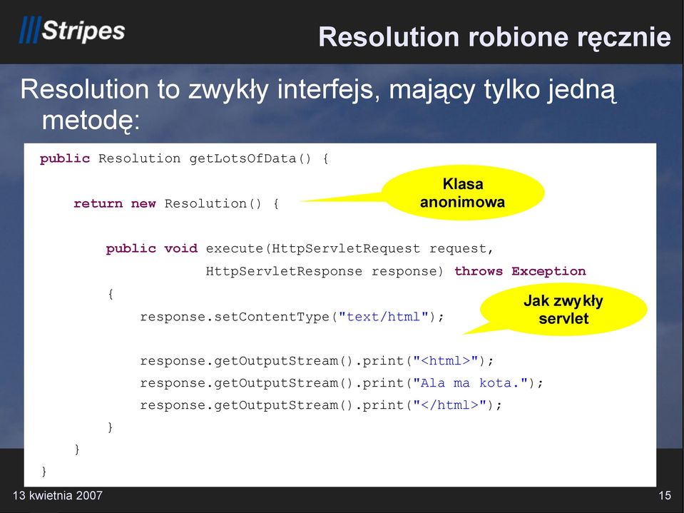 HttpServletResponse response) throws Exception { response.setcontenttype("text/html"); Jak zwykły servlet response.