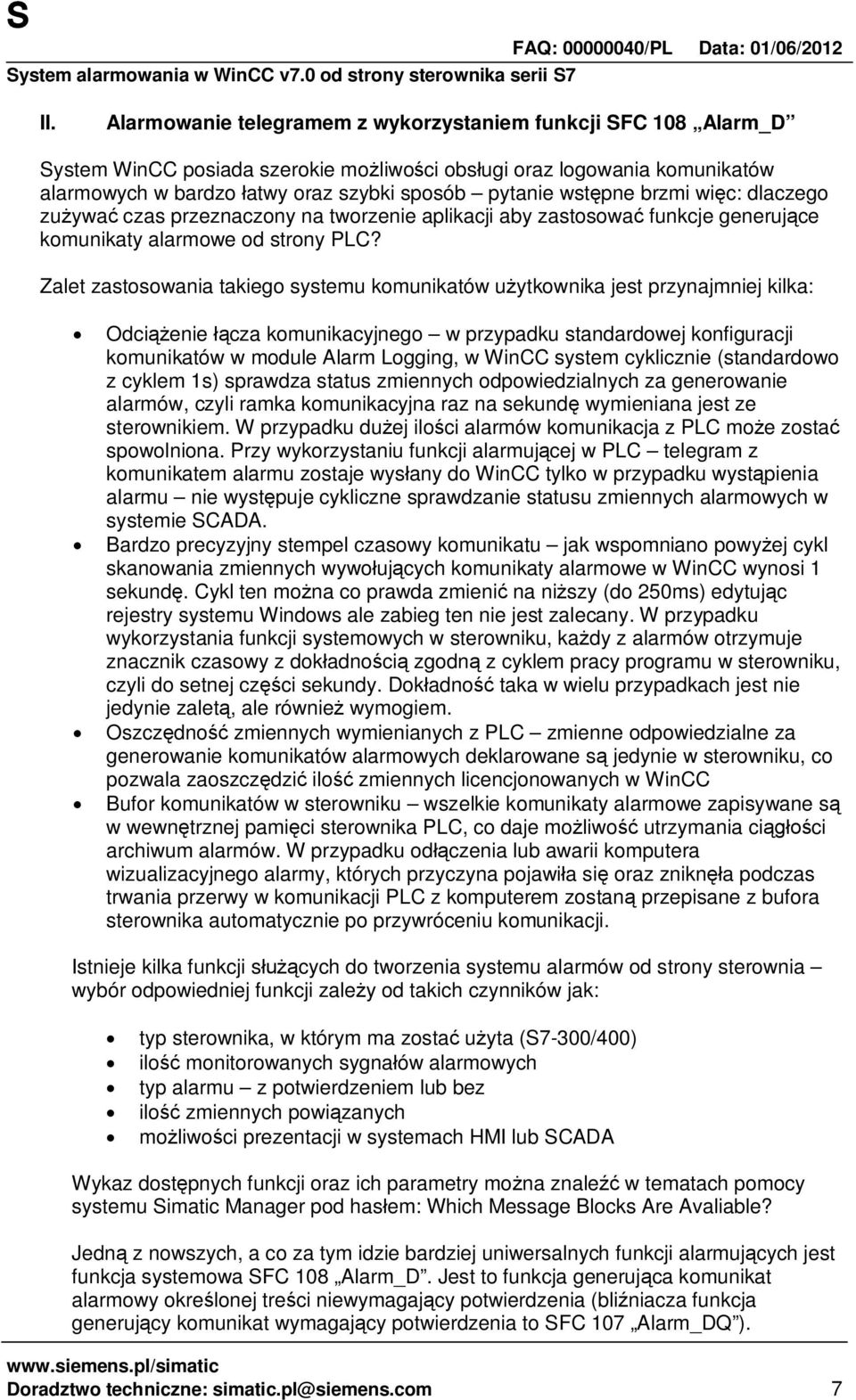 Zalet zastosowania takiego systemu komunikatów u ytkownika jest przynajmniej kilka: Odci enie cza komunikacyjnego w przypadku standardowej konfiguracji komunikatów w module Alarm Logging, w WinCC
