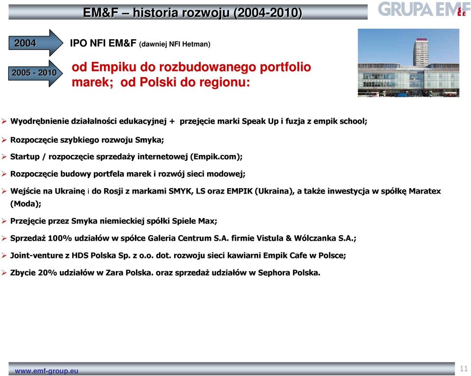 com); Rozpoczęcie cie budowy portfela marek i rozwój j sieci modowej; Wejście na Ukrainę i do Rosji z markami SMYK, LS oraz EMPIK (Ukraina), a takŝe e inwestycja w spółkę Maratex (Moda); Przejęcie