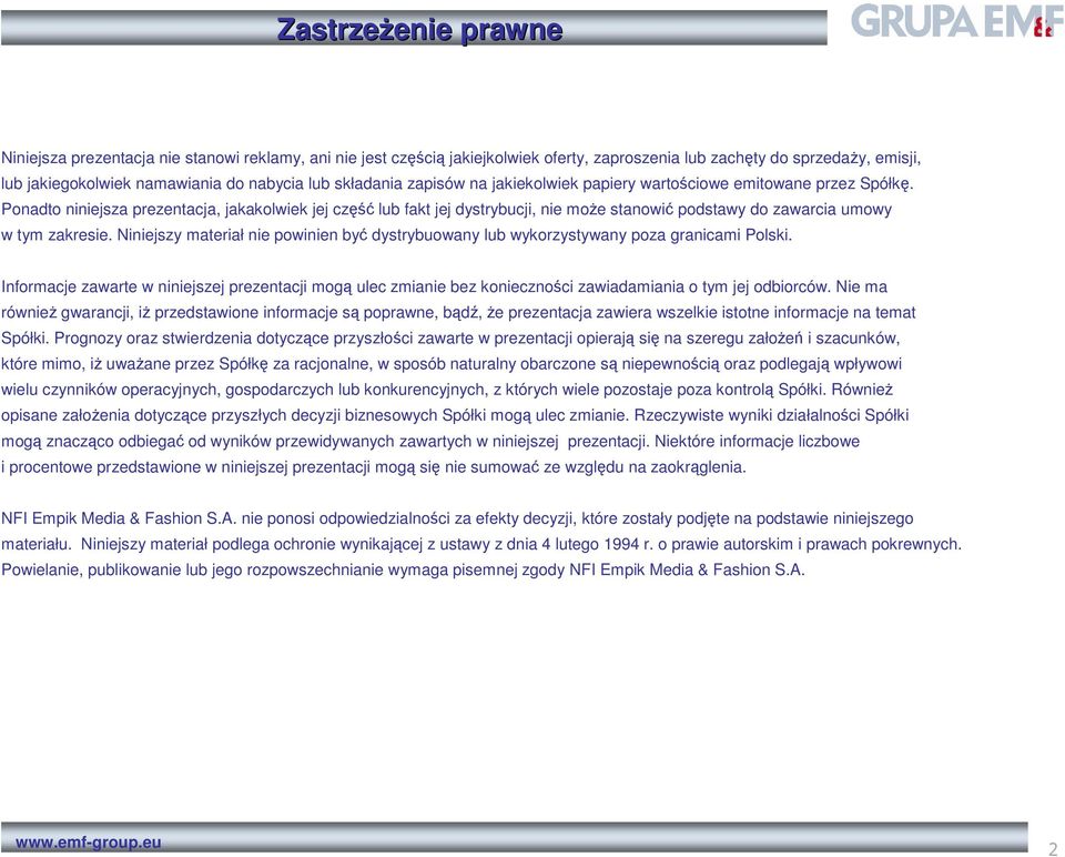 Ponadto niniejsza prezentacja, jakakolwiek jej część lub fakt jej dystrybucji, nie moŝe stanowić podstawy do zawarcia umowy w tym zakresie.