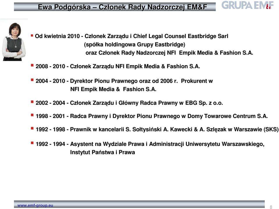 z o.o. 1998-2001 - Radca Prawny i Dyrektor Pionu Prawnego w Domy Towarowe Centrum S.A. 1992-1998 - Prawnik w kancelarii S. Sołtysi tysińskiski A. Kawecki & A.