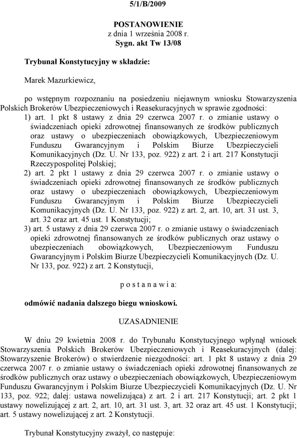 sprawie zgodności: 1) art. 1 pkt 8 ustawy z dnia 29 czerwca 2007 r.