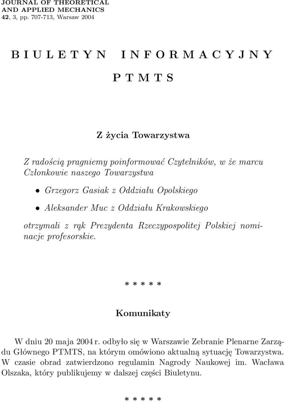 naszego Towarzystwa Grzegorz Gasiak z Oddziału Opolskiego Aleksander Muc z Oddziału Krakowskiego otrzymali z rąk Prezydenta Rzeczypospolitej Polskiej nominacje