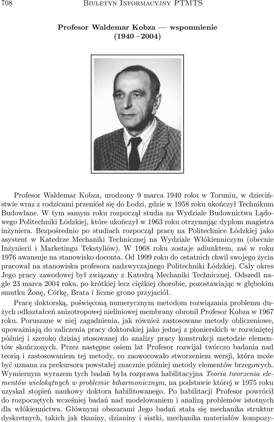 W tym samym roku rozpoczął studia na Wydziale Budownictwa Lądowego Politechniki Łódzkiej, które ukończył w 1963 roku otrzymując dyplom magistra inżyniera.