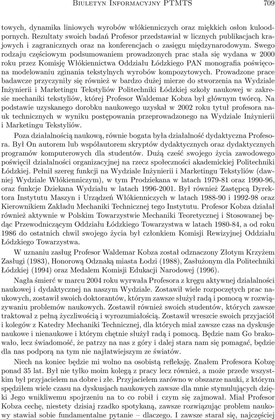 Swego rodzaju częściowym podsumowaniem prowadzonych prac stała się wydana w 2000 roku przez Komisję Włókiennictwa Oddziału Łódzkiego PAN monografia poświęcona modelowaniu zginania tekstylnych wyrobów