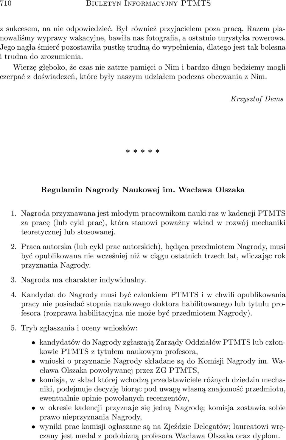 Wierzę głęboko, że czas nie zatrze pamięci o Nim i bardzo długo będziemy mogli czerpać z doświadczeń, które były naszym udziałem podczas obcowania z Nim. Krzysztof Dems Regulamin Nagrody Naukowej im.