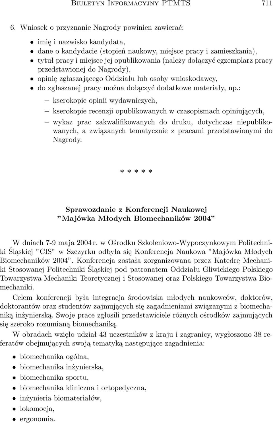 egzemplarz pracy przedstawionej do Nagrody), opinię zgłaszającego Oddziału lub osoby wnioskodawcy, do zgłaszanej pracy można dołączyć dodatkowe materiały, np.